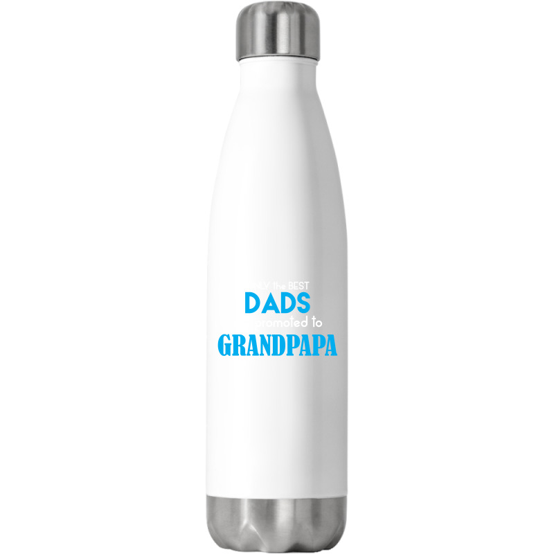 Only The Best Dads Get Promoted To Grandpapa Stainless Steel Water Bottle | Artistshot