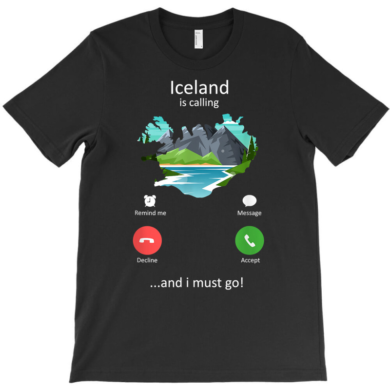 Iceland Is Calling And I Must Go Funny Iceland T Shirt T-Shirt by ruffelbzk | Artistshot