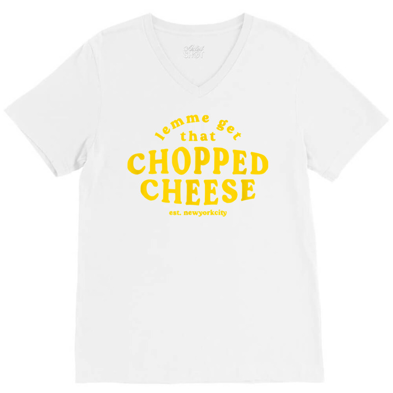 Lemme Get That Chopped Cheese New York City Bodegas Sandwich T Shirt V-neck Tee | Artistshot