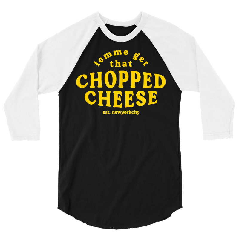 Lemme Get That Chopped Cheese New York City Bodegas Sandwich T Shirt 3/4 Sleeve Shirt | Artistshot