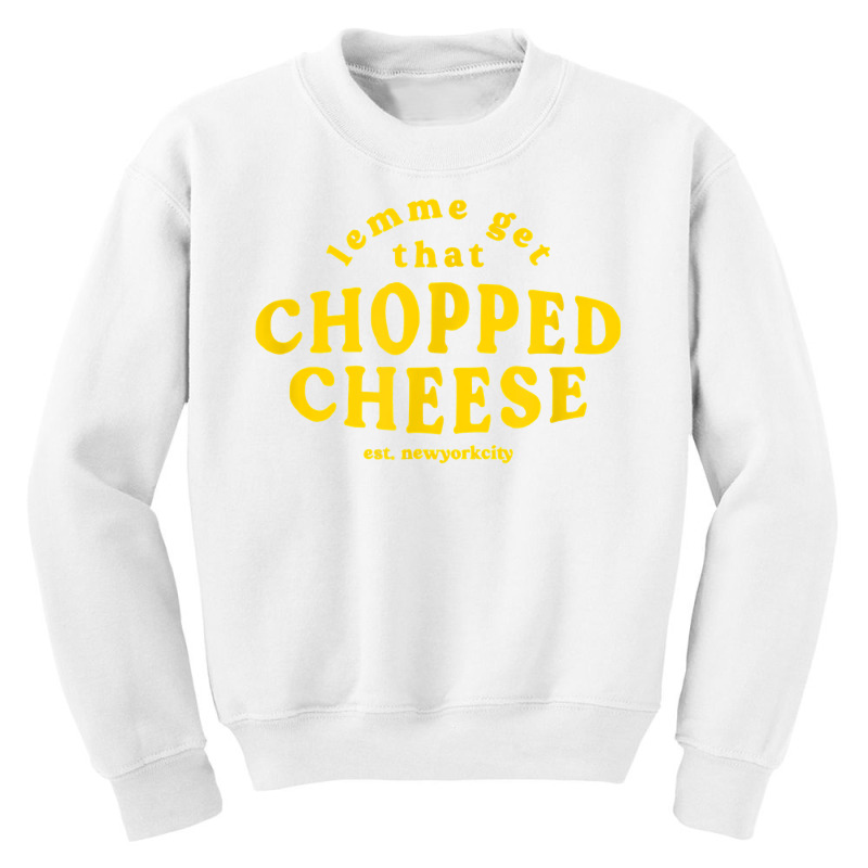 Lemme Get That Chopped Cheese New York City Bodegas Sandwich T Shirt Youth Sweatshirt | Artistshot