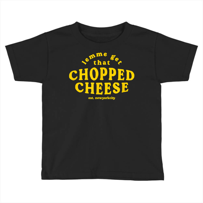 Lemme Get That Chopped Cheese New York City Bodegas Sandwich T Shirt Toddler T-shirt | Artistshot