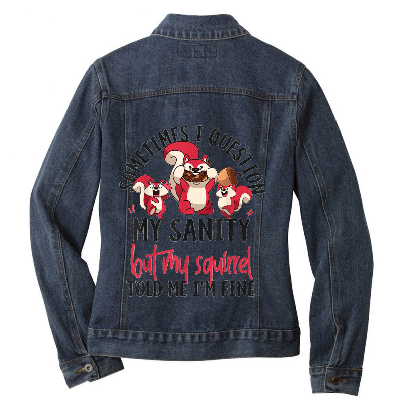 Squirrel Acorn Sometimes I Question My Sanity But My Ladies Denim Jacket by EaglesonBonnie | Artistshot