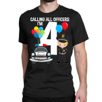 Calling All Officers Police Car 4th Birthday Boy 4 Year Old T Shirt Classic T-shirt | Artistshot