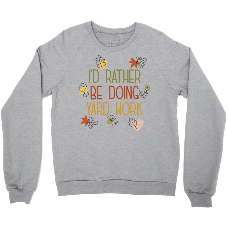 Gardening Gift T Shirt Farming Is Life I'd Rather Be Doing Yard Work, Crewneck Sweatshirt by caseynitzsche899 | Artistshot