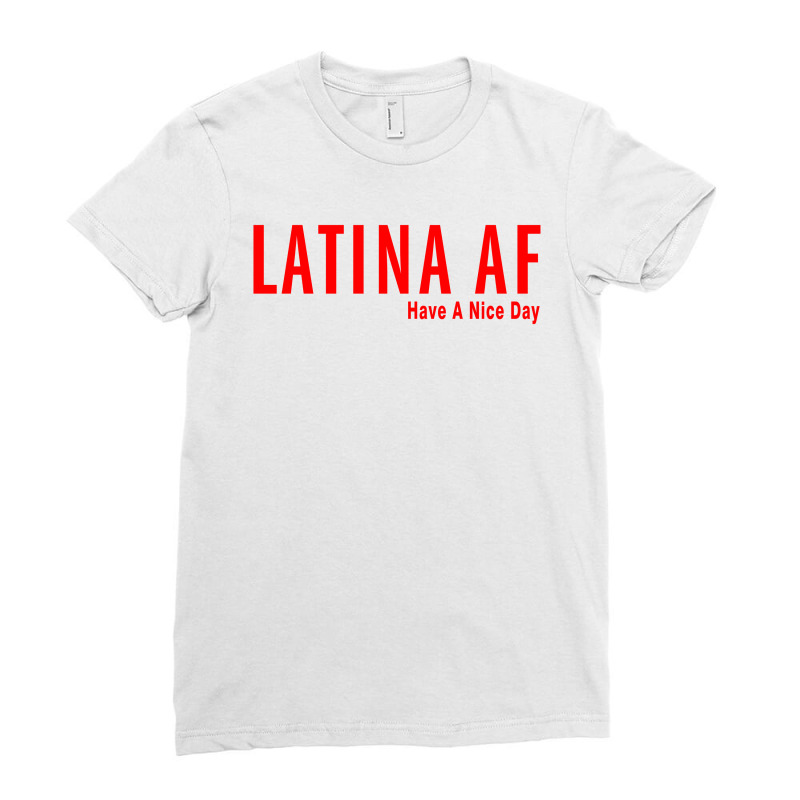 Latina Af Have A Nice Day Ladies Fitted T-Shirt by redberries | Artistshot