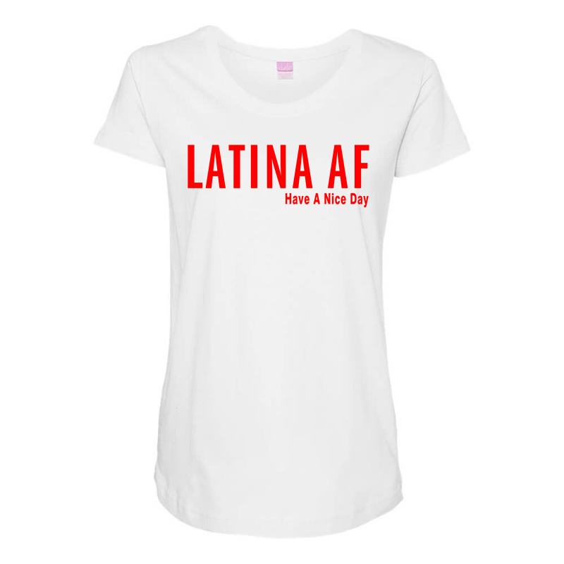 Latina Af Have A Nice Day Maternity Scoop Neck T-shirt by redberries | Artistshot