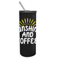 Sunshine And Coffee Skinny Tumbler | Artistshot