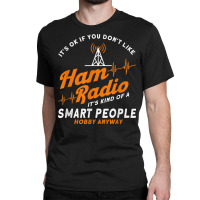 Amateur Radio Smart People Hobby Anyway Ham Radio T Shirt Classic T-shirt | Artistshot