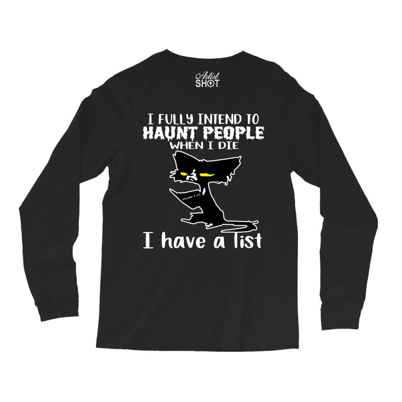 Cat I Fully Intend To Haunt People When I Die Long Sleeve Shirts by noadlex1212 | Artistshot