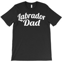 Labrador Dad Gifts T Shirt Labrador D A D T Shirt T-shirt | Artistshot