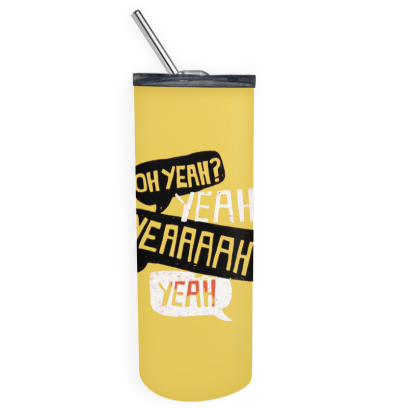 Oh Yeah Skinny Tumbler | Artistshot