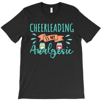 Cheerleading Is My Analgesic Design Quote T-shirt | Artistshot