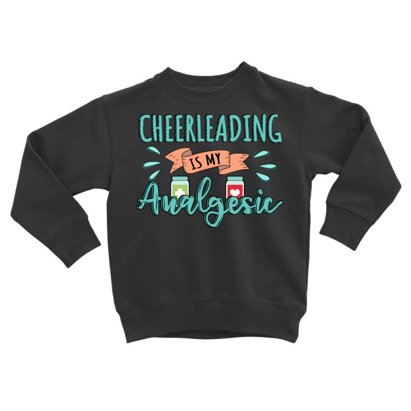 Cheerleading Is My Analgesic Design Quote Toddler Sweatshirt by Maria_Jezierski | Artistshot