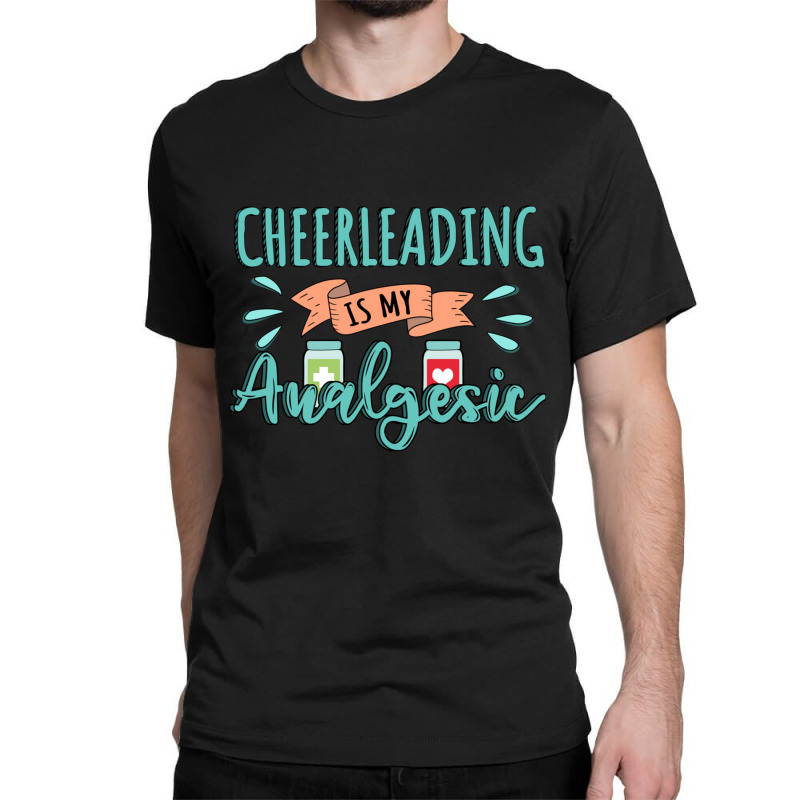 Cheerleading Is My Analgesic Design Quote Classic T-shirt by Maria_Jezierski | Artistshot