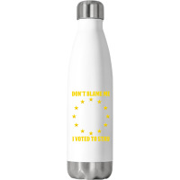 Dont Blame Me I Voted To Stay  Eu Stars Stainless Steel Water Bottle | Artistshot