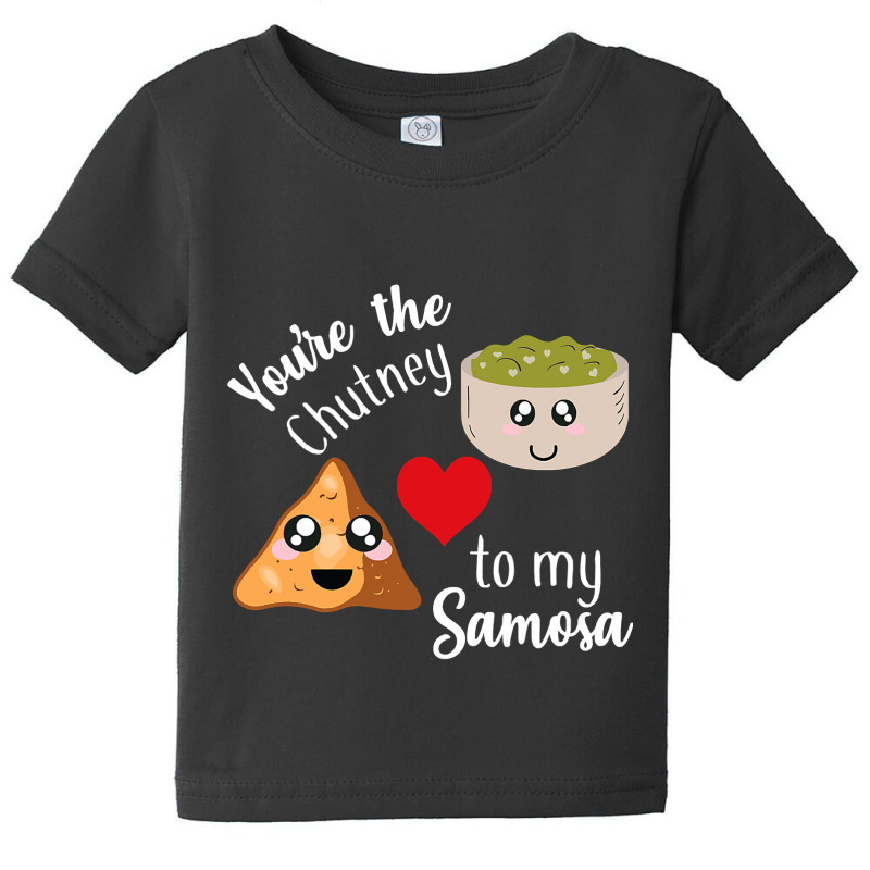 You're Are The Chutney To My Samosa Valentines Day Indian Baby Tee by bakien89 | Artistshot