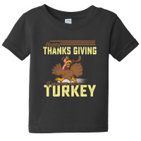 Happy Thanksgiving If You Are Not A Turkey Baby Tee | Artistshot