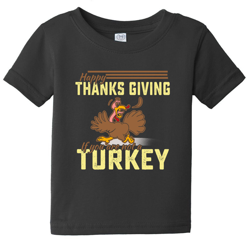 Happy Thanksgiving If You Are Not A Turkey Baby Tee by cogentprint | Artistshot