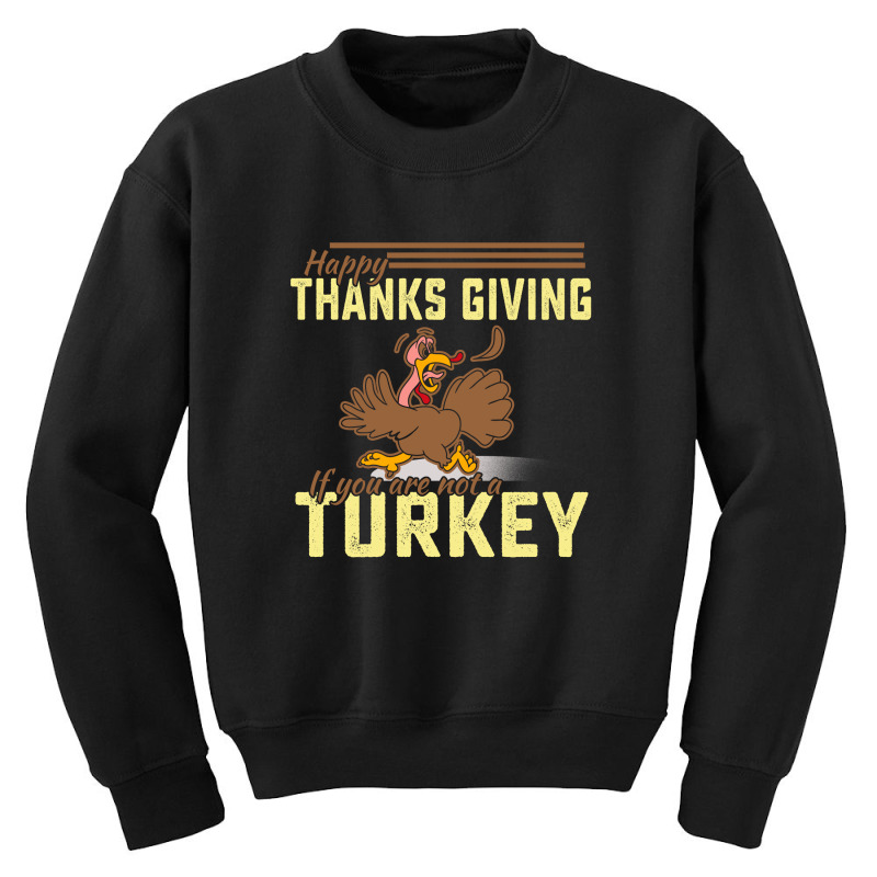 Happy Thanksgiving If You Are Not A Turkey Youth Sweatshirt by cogentprint | Artistshot