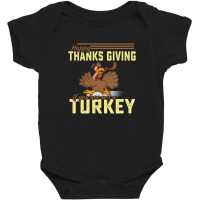 Happy Thanksgiving If You Are Not A Turkey Baby Bodysuit | Artistshot