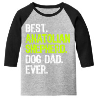 Anatolian Shepherd Dog Dad Fathers Day Dog Lovers T Shirt Youth 3/4 Sleeve | Artistshot