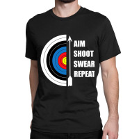 Archery Aim Shoot Swear Repeat Target Arrow Funny T Shirt Classic T-shirt | Artistshot