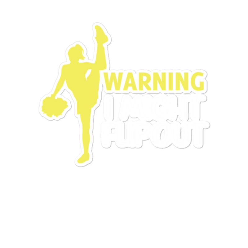 Funny Cheerleader Warning I Might Flip Out Dancing Squad Sticker | Artistshot