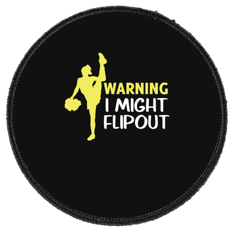 Funny Cheerleader Warning I Might Flip Out Dancing Squad Round Patch | Artistshot