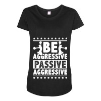 Womens Be Aggressive Passive Aggressive Gymnast Cheerleader Sports Pre Maternity Scoop Neck T-shirt | Artistshot