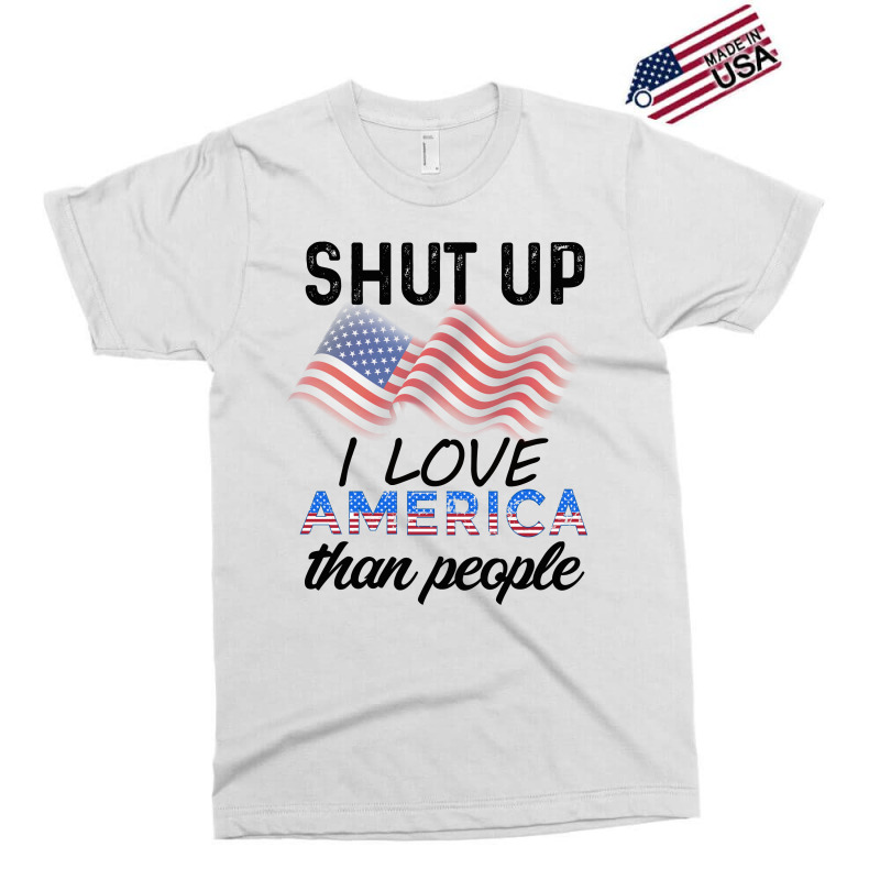 Shut Up I Love American Than People Exclusive T-shirt by cogentprint | Artistshot