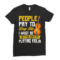 People Pay To Stop Me   Violin T Shirt Ladies Fitted T-shirt | Artistshot