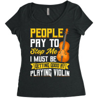 People Pay To Stop Me   Violin T Shirt Women's Triblend Scoop T-shirt | Artistshot