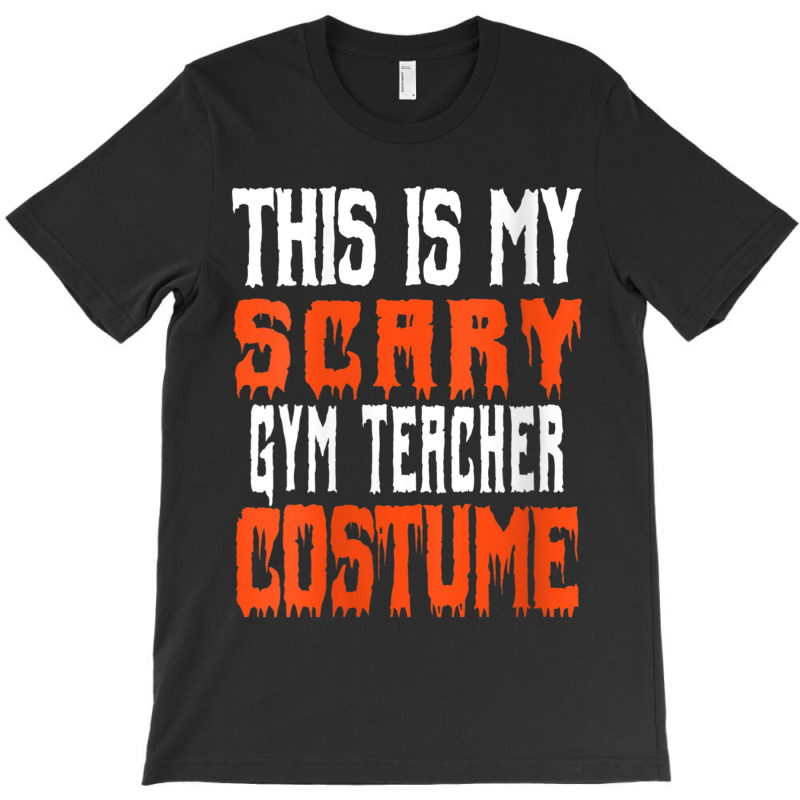 Womens This Is My Scary Gym Teacher Costume - Funny Halloween Characte T-shirt | Artistshot