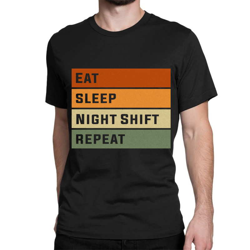 Eat Sleep Night Shift Repeat Funny Night Shift Nurse Sweatshirt Classic T-shirt | Artistshot