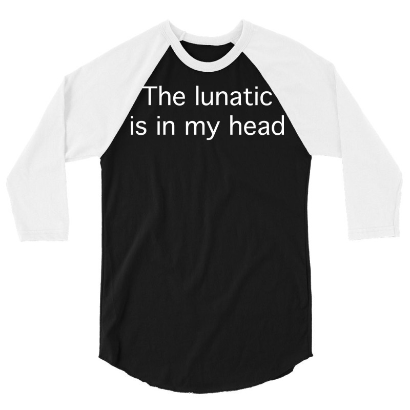 The Lunatic Is In My Head T Shirt 3/4 Sleeve Shirt by uekirstockpg | Artistshot