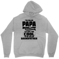 I'm Called Papa Because I'm Way Too Cool To Be Called Grandfather Unisex Hoodie | Artistshot