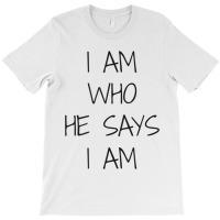 I Am Who He Says I Am Christian Statement Identity Funny Men T-shirt | Artistshot