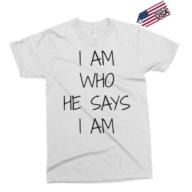 I Am Who He Says I Am Christian Statement Identity Funny Men Exclusive T-shirt | Artistshot