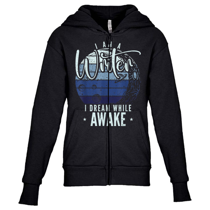 I'm A Writer I Dream While Awake Author Novelist T Shirt Youth Zipper Hoodie by Jeffrey_Insalaco | Artistshot