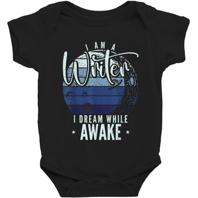 I'm A Writer I Dream While Awake Author Novelist T Shirt Baby Bodysuit by Jeffrey_Insalaco | Artistshot