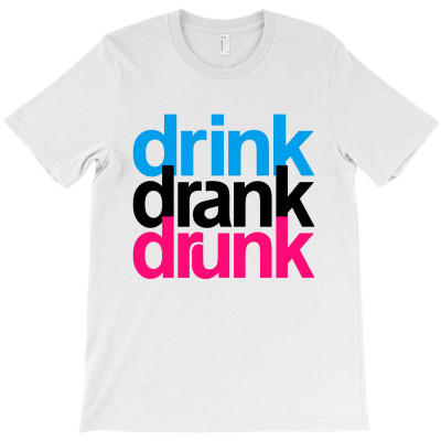 Drink Drank Drunk T-shirt Designed By Alved Redo