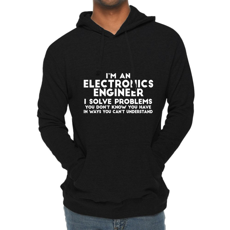 Engineer Funny Gift   Electronics Engineer I Solve Problems T Shirt Lightweight Hoodie by DianneHenderson91 | Artistshot