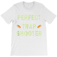 Funny Trap Shooting Perfect Trap Shooter Clay Sport T Shirt T-shirt | Artistshot