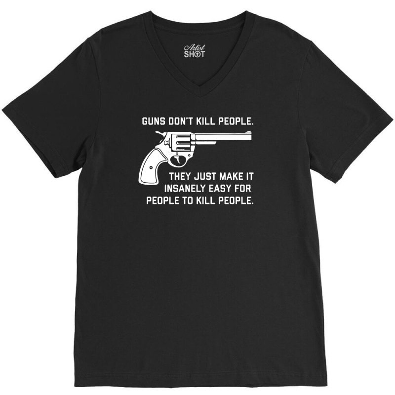 Guns Don't Kill People V-Neck Tee by Chilistore | Artistshot