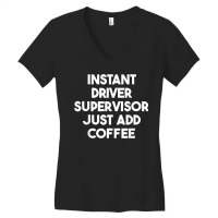 Instant Driver Supervisor Just Add Coffee T Shirt Women's V-neck T-shirt | Artistshot