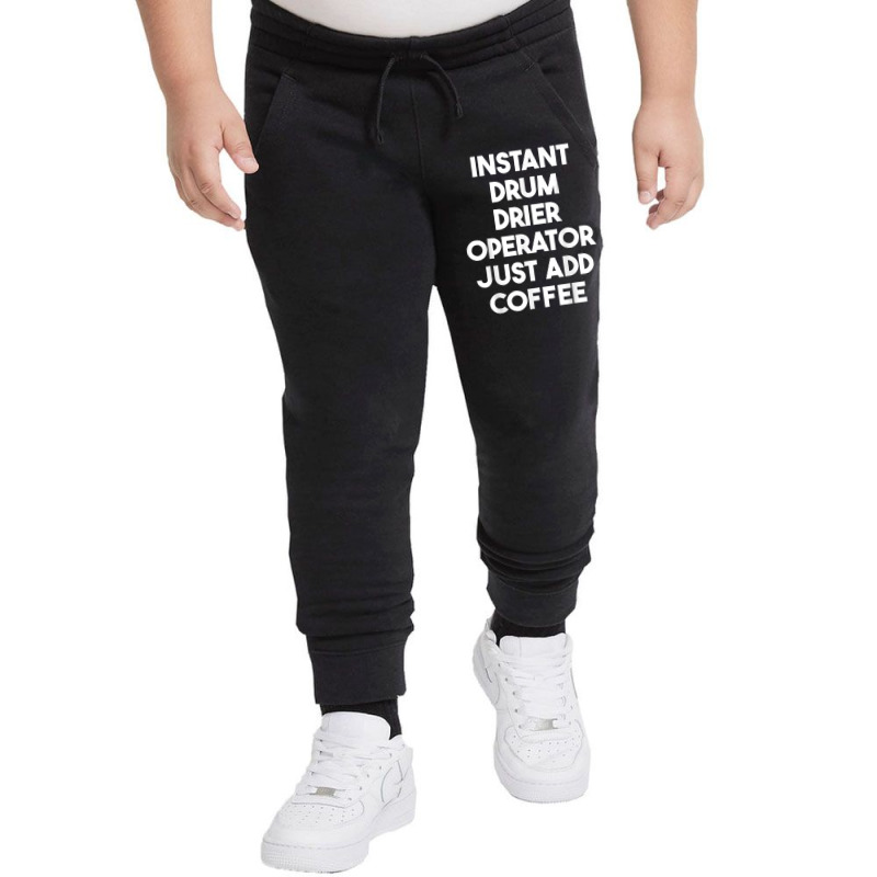 Instant Drum Drier Operator Just Add Coffee T Shirt Youth Jogger by bendlelobeltzoer | Artistshot