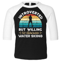 Introverted But Willing To Discuss Water Skiing T Shirt Toddler 3/4 Sleeve Tee | Artistshot