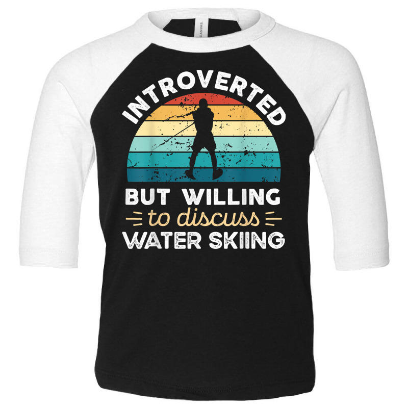 Introverted But Willing To Discuss Water Skiing T Shirt Toddler 3/4 Sleeve Tee by bendlelobeltzoer | Artistshot