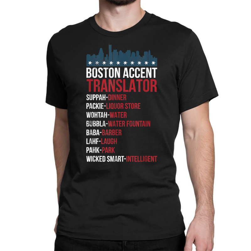 Boston Accent Translator For Wicked Smaht Bostonians T Shirt Classic T-shirt | Artistshot